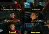 Offworld What about Thor? Unavailable Captain Marvel? Quake? Not canon