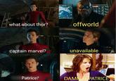 offworld what about thor? unavailableA captain marvel? Patrice? ATRICE DAMN TT PA