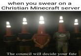 when you swear ona Christian Minecraft server The council will decide your fate