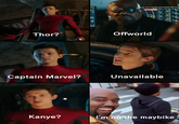 Offworld Thor? Unavailable Captain Marvel? Kanye? l'm on the maybike