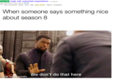 F--- Olly made with subverted expectations (iredd.it) submitted 5 days ago by Sh5nE 224 comments share save hide give award report crosspost When someone says something nice about season 8 We don't do that here made with mematic