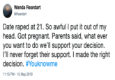 Wanda Reardart GReardart Date r---- at 21. So awful I put it out of my head. Got pregnant. Parents said, what ever you want to do we'll support your decision. I'll never forget their support. I made the right decision. #Youknowme 11:15 PM-15 May 2019