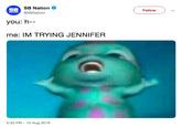 SB Nation SB Follow NATION @SBNation you: h- me: IM TRYING JENNIFER 5:33 PM-15 Aug 2018