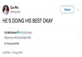 Co Phi Follow @TheCoPhi HE'S DOING HIS BEST OKAY CJ McCollum@CJMcCollum Replying to @ChocDelight 1980 Im trying Jennifer 4:48 PM -15 Aug 2018