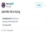 Tom Ley Follow @ToLey88 Jennifer he's trying CJ McCollum@CJMcCollum Replying to @ChocDelight1980 Im trying Jennifer 4:11 PM-15 Aug 2018