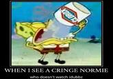 WHEN I SEE A CRINGE NORMIE who doesn't watch idubbz