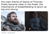 the main theme of Game of Thrones finally became clear in the finale: the importance of breastfeeding to grow up big and strong 7:40 PM - 19 May 2019