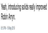 Yeah, introducing solids really improved Robin Arryn. 8:15 PM - 19 May 2019