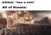 Adidas: *has a sale* All of Russia: