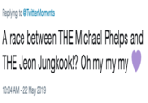 Replying to @TwitterMoments A race between THE Michael Phelps and THE Jeon Jungkook!? Oh my my my 10:04 AM -22 May 2019
