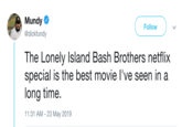 Mundy 食 Follow @dickfundy The Lonely Island Bash Brothers netflix special is the best movie l've seen in a long time. 11:31 AM- 23 May 2019