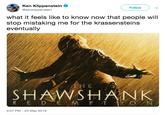 Ken Klippenstein Follow @kenklippenstein what it feels like to know now that people will stop mistaking me for the krassensteins eventually H E SHAWSHANK OAN 9:07 PM-23 May 2019