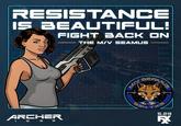 RESISTANCE IS BEAUTIFUL! FIGHT BACK ON THE MIV SEAMUS 田闩闩,A 闩闩AA 闩闩AR 5.29 ARCHER 9
