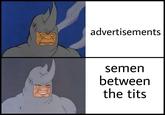 advertisements semen between the t---