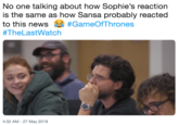 No one talking about how Sophie's reaction is the same as how Sansa probably reacted to this news- #GameOfThrones #TheLastWatch 4:32 AM - 27 May 2019