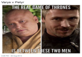 Varys v Petyr THE REAL GAME OF THRONES IS BETWEEN THESE TWO MEN 2:28 PM - 30 Aug 2015