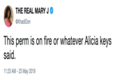 THE REAL MARY J @KhadiDon This perm is on fire or whatever Alicia keys said. 11:23 AM -23 May 2019