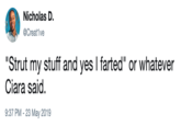 Nicholas D. @Creat1ve "Strut my stuff and yes I farted" or whatever Ciara said. 9:37 PM-23 May 2019