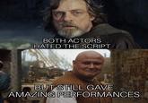 BOTH ACTORS HATED THE SCRIPT BUTSTILL GAVE AMAZING PERFORMANCES