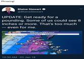 Phrasing! Blaine Stewart @BlaineStewart UPDATE: Get ready for a pounding. Some of us could see 8 inches or more. That's too much even for me. FIRST WARNING SNOW FORECAST WEATHER WEDNESDAY-THURSDAY EXMORE WILLIAMSBURG HAMPTON 6"-8 VIRGINIA BEACH FRANKLIN 44-6 ELIZABETH CITY 4"-6" AHOSKIE KITTY HAWA 21-4 NTON AGS 10:30 AM-03 Jan 18