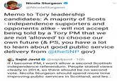 Nicola Sturgeon @NicolaSturgeon Memo to Tory leadership candidates: A majority of Scots independence supporters and opponents alike - will not accept being told by a Tory PM that we are not 'allowed' to choose our own future (& PS, you have a lot to learn about good public service delivery from @theSNP gov) Sajid Javid @sajidjavid 10h If I become PM, I won't allow a second Scottish independence referendum. People stated views clearly in 2014, so there should be no second vote. Nicola Sturgeon should spend more time improving public services in Scotland, and les.