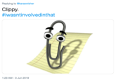 Replying to @karaswisher Clippy. #iwasntinvolvedinthat 1:23 AM 3 Jun 2019