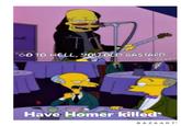 halk |"GO TO HELL,YOU OLD BASTARD." BAZAART Have Homer killed BAZAAR T