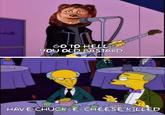 ashall GO TO HELL you OLD BASTARD. HAVE CHUCK-E-CHEESE KILLED