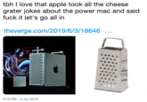 tbh I love that apple took all the cheese grater jokes about the power mac and said f--- it let's go all in theverge.com/2019/6/3/18646 3:15 PM - 3 Jun 2019