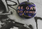 be Gay do crime pin BE GAY DO CRIMESs