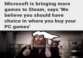 You know I wish Sony would stop it’s exclusive games as well, but that’s an unrealistic dream Microsoft is bringing more games to Steam, says 'We believe you should have choice in where you buy your PC games' PC Master Race