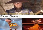 I MUST CONSULT WITH THE BELDER GODS Elder Gods U/ALEX SPRING U/ALEX SPRING