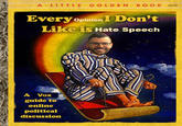 A LITTLE GOLDEN BOOK D37 25 Every opinion I Don't Like is Hate Speech A Vox guide to online political discussion