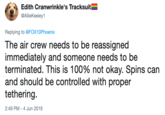 Edith Cranwrinkle's Tracksuit{ @AllieKeeley1 Replying to @FOX10Phoenix The air crew needs to be reassigned immediately and someone needs to be terminated. This is 100% not okay. Spins can and should be controlled with proper tethering 2:49 PM - 4 Jun 2019