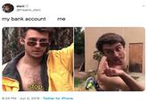 dani @freakin_dani my bank account me stop. 8:24 PM Jun 5, 2019 Twitter for iPhone