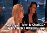 Why don't you listen to Charli XCX and maybe you'll calm down