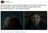 electra @notlipglosse sansa made it to the end of game of thrones ALIVE and as the queen after y'all have been praying for her downfall since s1. you hate to see it 10:21 PM May 19, 2019 Twitter for Android