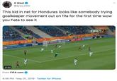 A West @ayyy west This kid in net for Honduras looks like somebody trying goalkeeper movement out on fifa for the first time wow you hate to see it FIFATV imes reetRALim WANDA OAIAR AIRWAYS HYunDRIf VISA xia LIVING FOOTBALLLA 0:22 From FIFA.com 4:46 PM May 31, 2019 Twitter for iPhone