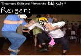 Thomas Edison: Invents table Salt Reigen: