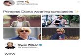 clive @thehaloclive Princess Diana wearing sunglasses EXIT Owen Wilson @OwenWilson WOW