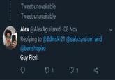 Tweet unavailable Tweet unavailable Alex @AlexAguilarxd 08 Nov Replying to @Edinski21 @salazarsium and @benshapiro Guy Fieri t 1