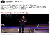 Josh Lewis Not @ #E3 @JNLEWIS Microsoft: We've got Keanu Reeves Ubisoft: OH YEAH? WELL... WE'VE GOT JON BERNTHAL WITH A DOG #E320199 #UbiE3 #E33 3 4:39 PM - 10 Jun 2019