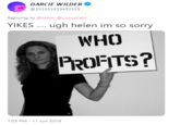 DARCIE WILDER ok 333333333433333 Replying to @helen @unavailabl YIKES....ugh helen im so sorry WHO PROFTS? 1:03 PM -11 Jun 2019