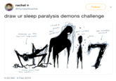Draw them rachel @rhymewithrachel Follow draw ur sleep paralysis demons challenge SCAR BUT THE NUMACe SEVEN? クast LookS CRAWLS ON THE HARMLESS CCICING AY ME AND STARES ueS ArE THIS ONS THE MO ST 5:59 AM 6 Feb 2019