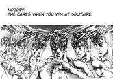 NOBODY: THE CARDS WHEN YOU WIN AT SOLITAIRE: