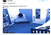 Dancing Ghost im gay @mightyrectum Follow Me: *yawns Sleep Paralysis Demon: Honey O327 S 49 3 0:27 4.95M views 10:35 PM 10 Jun 2019