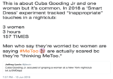 This is about Cuba Gooding Jr and one woman but it's common. In 2018 a 'Smart Dress' experiment tracked "inappropriate" touches in a nightclub: 3 women 3 hours 157 TIMES Men who say they're worried bc women are saying #MeToo are actually scared bc they're *thinking MeToo.* Jeffrey Levin @jilevin Cuba Gooding Jr. accused of groping a woman at a New York nightclub bit.ly/2MDdpji 7:37 PM - 10 Jun 2019