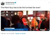 Eh Bee Family @EhBeeFamily The Plant Guy has to be the funniest fan ever! BREACNG NEWS Global 0:54 Toronto Raptors win first NBA title TORDNTO 1:39 AM Jun 14, 2019 Twitter for iPhone