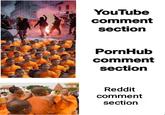 YouTube ECOL comment section PornHub comment section Reddit comment section
