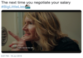The next time you negotiate your salary #BigLittleLies I will not not be rich. 9:37 PM 16 Jun 2019